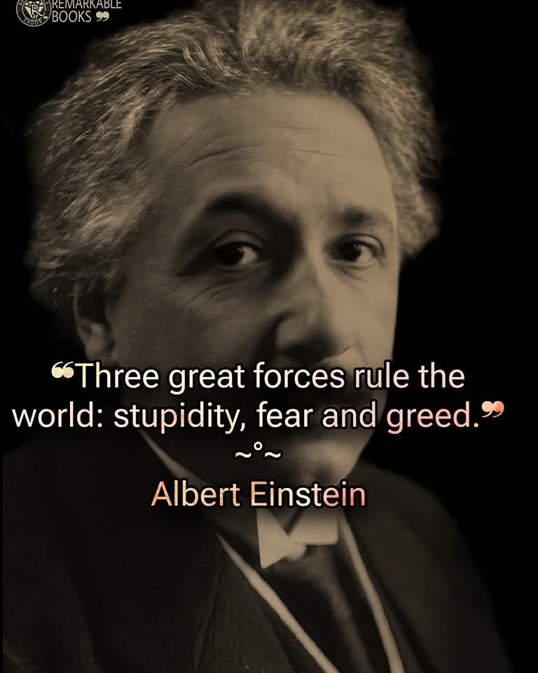 Tri mocné sily vedú svet: Hlúposť, strach a pažravosť... [Einstein]